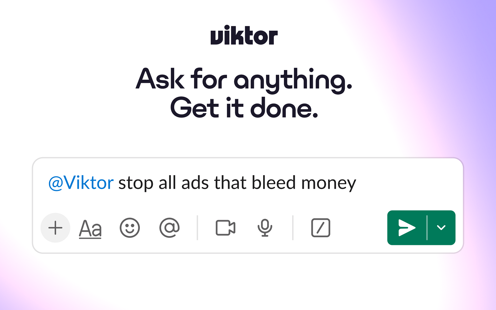 Ask for anything. Get it done.